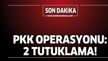 PKK OPERASYONU: 2 TUTUKLAMA!