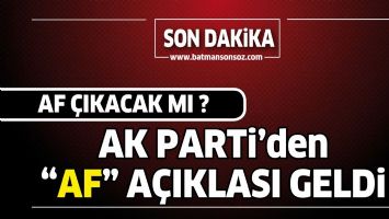 AK PARTİ'DEN AF A&Ccedil;IKLAMASI