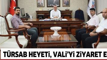 T&Uuml;RSAB HEYETİ, VALİ&rsquo;Yİ ZİYARET ETTİ