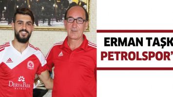 ERMAN TAŞKIN PETROLSPOR&rsquo;DA
