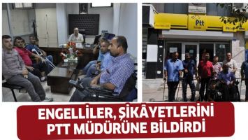 ENGELLİLER ŞİKAYETLERİNİ PTT M&Uuml;D&Uuml;R&Uuml;NE BİLDİRDİ