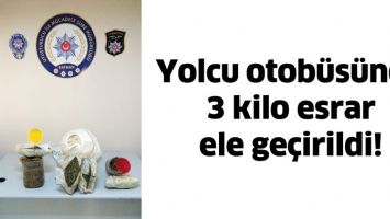 YOLCU OTOB&Uuml;S&Uuml;NDE 3 KİLO ESRAR ELE GE&Ccedil;İRİLDİ!