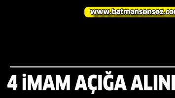 4 İMAM A&Ccedil;IĞA ALINDI