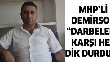 MHP&rsquo;Lİ DEMİRSOY &ldquo;DARBELERE KARŞI HEP DİK DURDUK&rdquo;