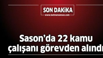 SASON&rsquo;DA 22 KAMU &Ccedil;ALIŞANI G&Ouml;REVDEN ALINDI