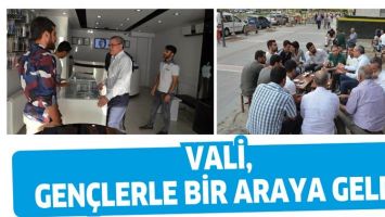 VALİ, GEN&Ccedil;LERLE BİR ARAYA GELDİ