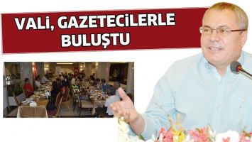 VALİ, GAZETECİLERLE BULUŞTU
