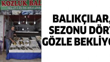 BALIK&Ccedil;ILAR, SEZONU D&Ouml;RT G&Ouml;ZLE BEKLİYOR