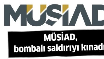 M&Uuml;SİAD, BOMBALI SALDIRIYI KINADI!