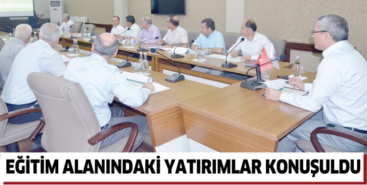 EĞİTİM ALANINDAKİ YATIRIMLAR KONUŞULDU