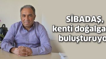 SİBADAŞ, KENTİ DOĞALGAZLA BULUŞTURUYOR