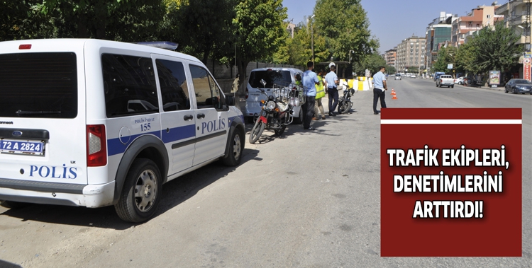 TRAFİK EKİPLERİ, DENETİMLERİNİ ARTTIRDI!