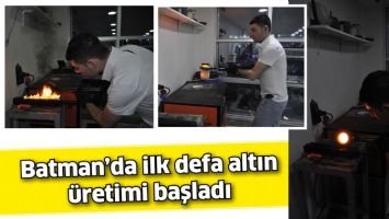 BATMAN&rsquo;DA İLK DEFA ALTIN &Uuml;RETİMİ BAŞLADI
