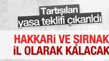 Hakkari ve Şırnak İl Olarak Kalacak