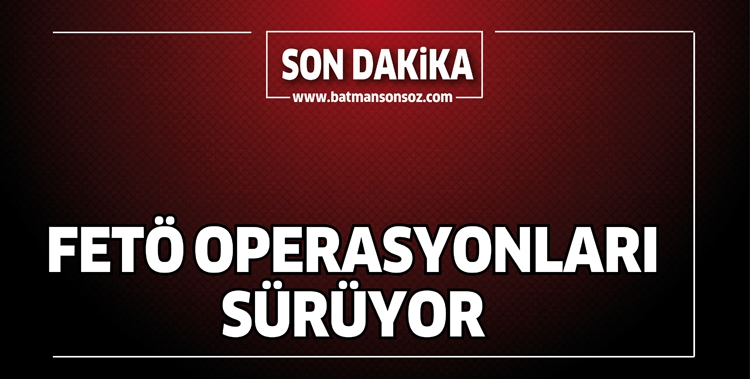 FET&Ouml; OPERASYONLARI S&Uuml;R&Uuml;YOR