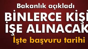 BİNLERCE KİŞİ İŞE ALINACAK