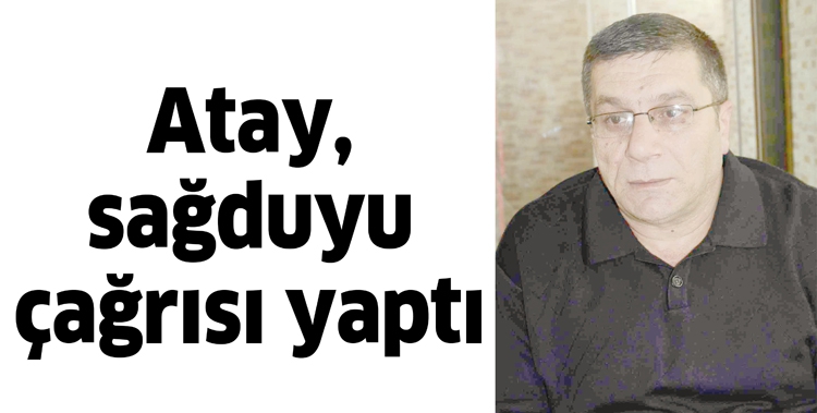 ATAY, SAĞDUYU &Ccedil;AĞRISI YAPTI