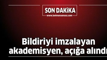 BİLDİRİYİ İMZALAYAN AKADEMİSYEN, A&Ccedil;IĞA ALINDI