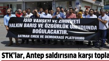 STK&rsquo;LAR, ANTEP SALDIRISINA KARŞI TOPLANDI