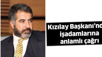 KIZILAY BAŞKANI&rsquo;NDAN İŞADAMLARINA ANLAMLI &Ccedil;AĞRI