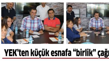 YEK&rsquo;TEN K&Uuml;&Ccedil;&Uuml;K ESNAFA &ldquo;BİRLİK&rdquo; &Ccedil;AĞRISI