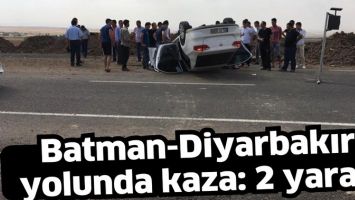 BATMAN-DİYARBAKIR YOLUNDA KAZA: 2 YARALI