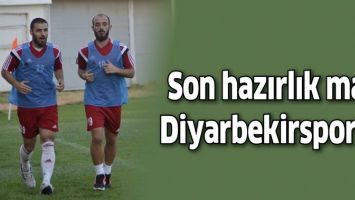 SON HAZIRLIK MA&Ccedil;I DİYARBEKİRSPOR İLE