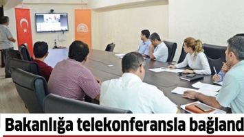 BAKANLIĞA TELEKONFERANSLA BAĞLANDILAR