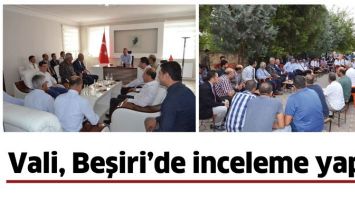VALİ, BEŞİRİ&rsquo;DE İNCELEME YAPTI
