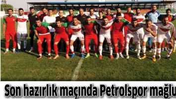 SON HAZIRLIK MA&Ccedil;INDA PETROLSPOR MAĞLUP!...