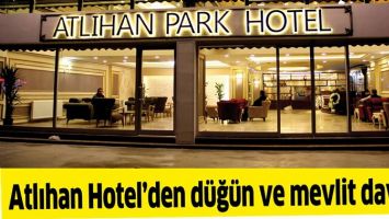 ATLIHAN HOTEL&rsquo;DEN D&Uuml;Ğ&Uuml;N VE MEVLİT DAVETİ