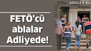 FET&Ouml;&rsquo;C&Uuml; ABLALAR ADLİYEDE!