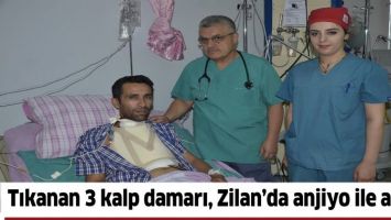 TIKANAN 3 KALP DAMARI, ZİLAN&rsquo;DA ANJİYO İLE A&Ccedil;ILDI