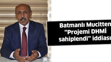 BATMANLI MUCİTTEN &ldquo;PROJEMİ DHMİ SAHİPLENDİ&rdquo; İDDİASI!