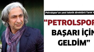 &ldquo;PETROLSPOR&rsquo;A  BAŞARI İ&Ccedil;İN GELDİM&rdquo;