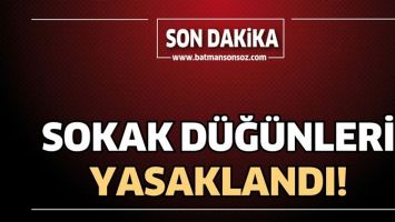 SOKAK D&Uuml;Ğ&Uuml;NLERİ YASAKLANDI!