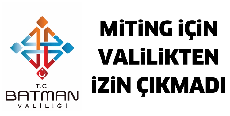 MİTİNG İ&Ccedil;İN VALİLİKTEN İZİN &Ccedil;IKMADI