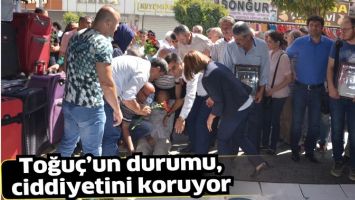 TOĞU&Ccedil;&rsquo;UN DURUMU, CİDDİYETİNİ KORUYOR