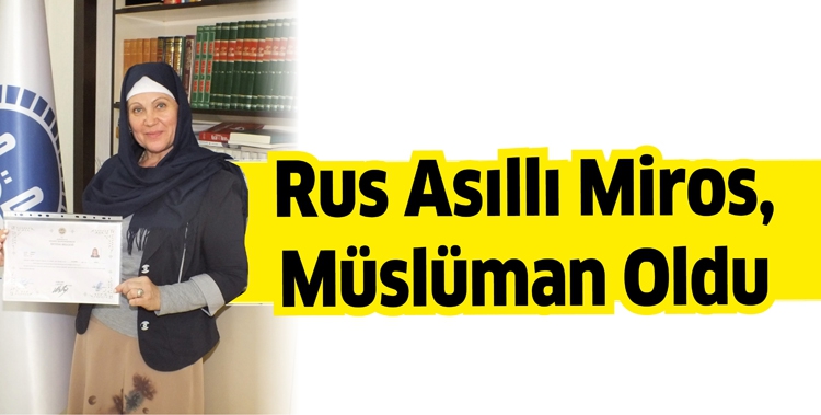 RUS ASILLI MİROS, M&Uuml;SL&Uuml;MAN OLDU