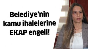 BELEDİYE&rsquo;NİN KAMU İHALELERİNE EKAP ENGELİ!