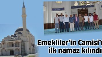 EMEKLİLER&rsquo;İN CAMİSİ&rsquo;NDE İLK NAMAZ KILINDI