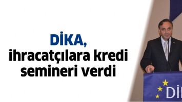 DİKA, İHRACAT&Ccedil;ILARA KREDİ SEMİNERİ VERDİ