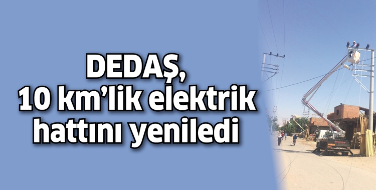 DEDAŞ, 10 KM&rsquo;LİK ELEKTRİK HATTINI YENİLEDİ