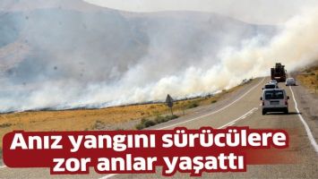 ANIZ YANGINI S&Uuml;R&Uuml;C&Uuml;LERE ZOR ANLAR YAŞATTI
