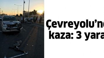 &Ccedil;EVREYOLU&rsquo;NDA KAZA: 3 YARALI