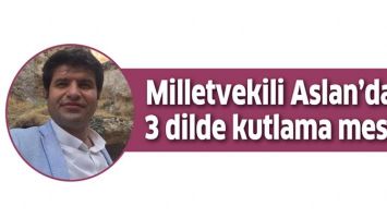 MİLLETVEKİLİ ASLAN&rsquo;DAN 3 DİLDE KUTLAMA MESAJI