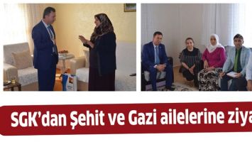 SGK&rsquo;DAN ŞEHİT VE GAZİ AİLELERİNE ZİYARET