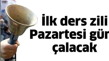 İLK DERS ZİLİ PAZARTESİ G&Uuml;N&Uuml; &Ccedil;ALACAK