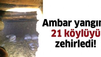 AMBAR YANGINI, 21 K&Ouml;YL&Uuml;Y&Uuml; ZEHİRLEDİ!