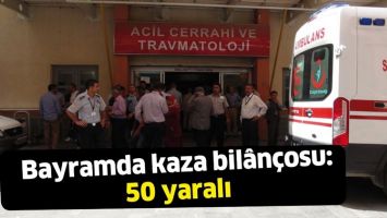 BAYRAMDA KAZA BİL&Acirc;N&Ccedil;OSU: 50 YARALI